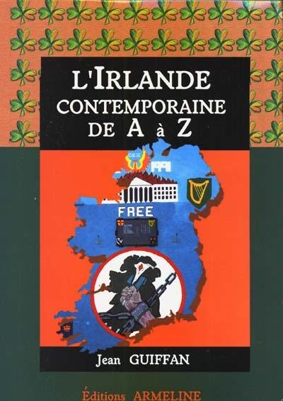 Dictionnaire d'histoire et de civilisation contemporaine des pays celtiques. Vol. 1. L'Irlande contemporaine de A à Z