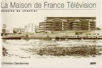 la maison de France Télévision : dessins de chantier