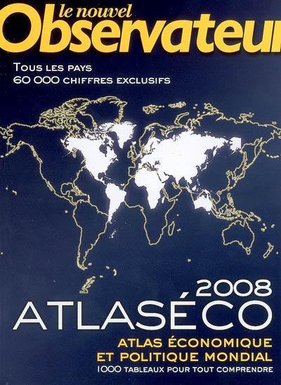 Atlaséco 2008 : atlas économique et politique mondial : 1.000 tableaux pour tout comprendre