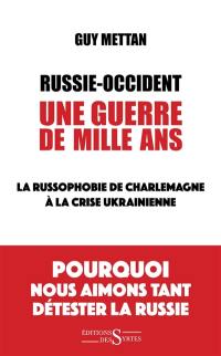 Russie-Occident : une guerre de mille ans : la russophobie de Charlemagne à la crise ukrainienne