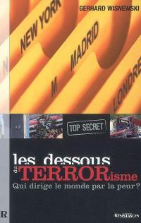 Les dessous du terrorisme (top secret) : qui dirige le monde par la peur ?