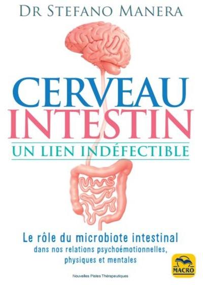 Cerveau, intestin, un lien indéfectible : le rôle du microbiote intestinal dans nos relations psychoémotionelles, psychiques et mentales