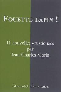 Fouette lapin ! : 11 nouvelles rustiques