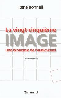 La vingt-cinquième image : une économie de l'audiovisuel