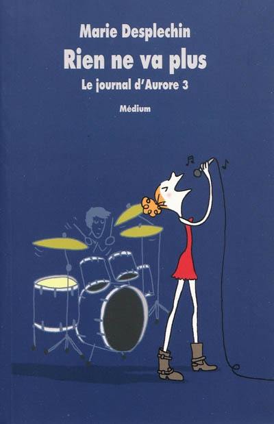 Le journal d'Aurore. Vol. 3. Rien ne va plus