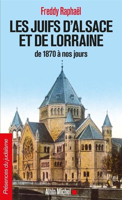 Les Juifs d'Alsace et de Lorraine de 1870 à nos jours