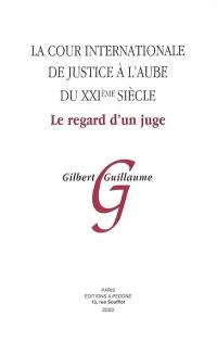 La Cour internationale de justice à l'aube du XXIe siècle : le regard d'un juge