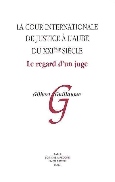 La Cour internationale de justice à l'aube du XXIe siècle : le regard d'un juge