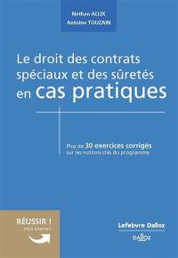 Le droit des contrats spéciaux et des sûretés en cas pratiques : plus de 30 exercices corrigés sur les notions clés du programme