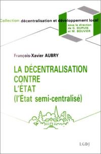 La Décentralisation contre l'Etat : l'Etat semi-centralisé