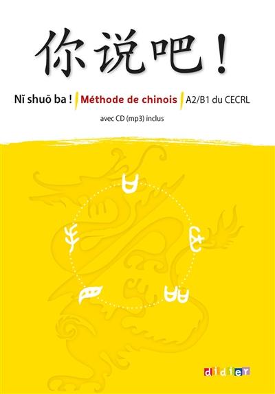 Ni shuo ba ! : méthode de chinois : A2-B1 du CECRL