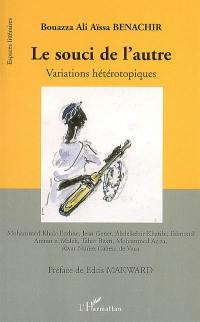 Le souci de l'autre : variations hétérotopiques : Mohammed Khaïr-Eddine, Jean Genet, Abdelkébir Khatibi, Edmond Amran el-Maleh, Tahar Bekri, Mohammed Aziza, Alvar Nunez Cabeza de Vaca