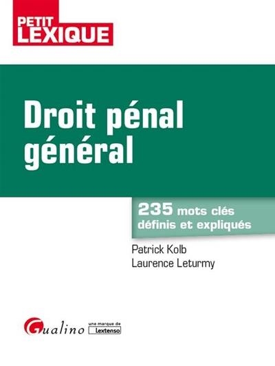 Droit pénal général : petit lexique : 235 mots clés définis et expliqués