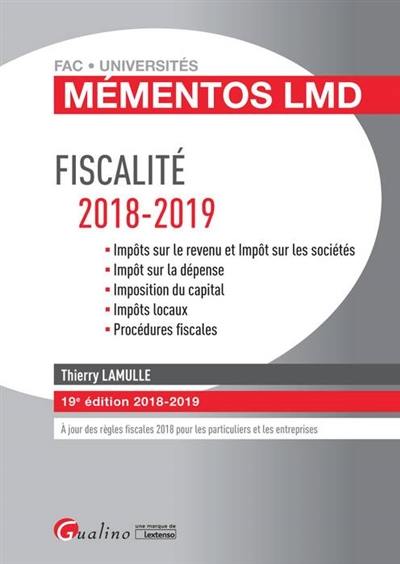 Fiscalité 2018-2019 : impôts sur le revenu et impôt sur les sociétés, impôt sur la dépense, imposition du capital, impôts locaux, procédures fiscales