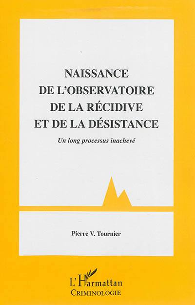 Naissance de l'Observatoire de la récidive et de la désistance : un long processus inachevé