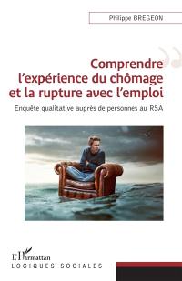 Comprendre l'expérience du chômage et la rupture avec l'emploi : enquête qualitative auprès de personnes au RSA