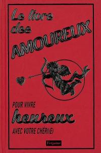 Le livre des amoureux pour vivre heureux avec votre chéri(e)