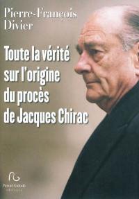 Toute la vérité sur l'origine du procès de Jacques Chirac