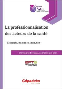 La professionnalisation des acteurs de la santé : recherche, innovation, institution