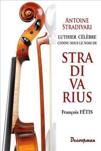 Antoine Stradivari : luthier célèbre connu sous le nom de Stradivarius