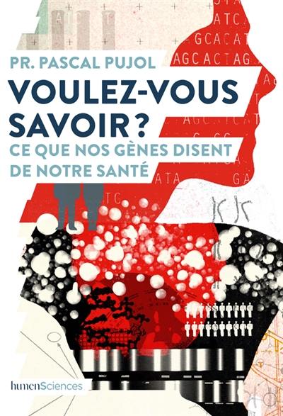 Voulez-vous savoir ? : ce que nos gènes disent de notre santé