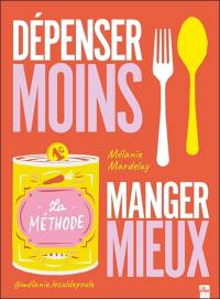 Dépenser moins, manger mieux : la méthode