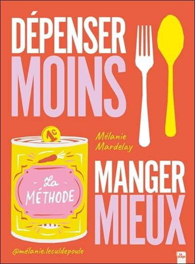 Dépenser moins, manger mieux : la méthode