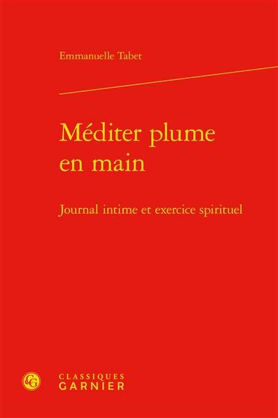 Méditer plume en main : journal intime et exercice spirituel