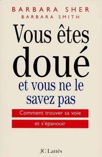 Vous êtes doué et vous ne le savez pas : comment trouver sa voie et s'épanouir