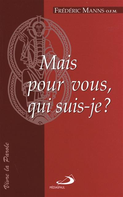 Mais pour vous, qui suis-je ? : éléments de christologie