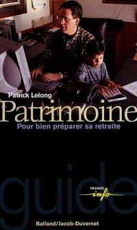 Patrimoine : pour bien préparer sa retraite