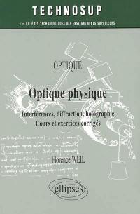 Optique : optique physique, interférences, diffraction, holographie : cours et exercices corrigés