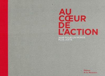 Au coeur de l'action : agir pour un monde plus juste