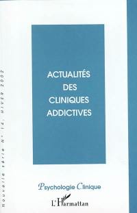 Psychologie clinique, nouvelle série, n° 14. Actualités des cliniques addictives