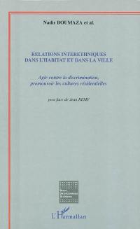 Relations interethniques dans l'habitat et dans la ville : agir contre la discrimination, promouvoir les cultures résidentielles : actes du colloque, Grenoble, Maison des sciences de la ville, 26-27 mars 1998