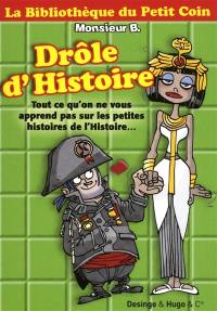 Drôle d'histoire : tout ce qu'on ne vous apprend pas sur les petites histoires de l'Histoire...