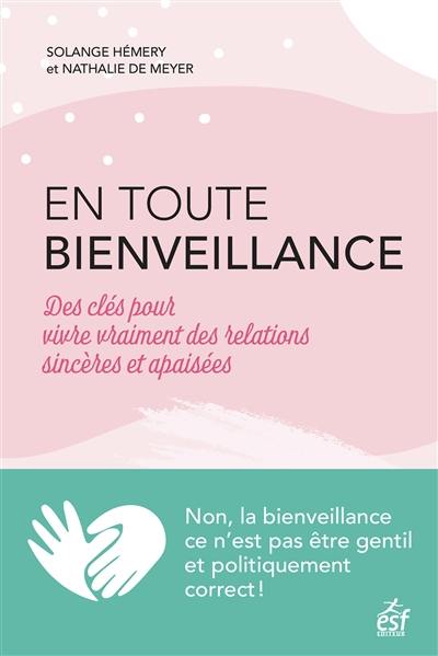 En toute bienveillance : des clés pour vivre vraiment des relations sincères et apaisées