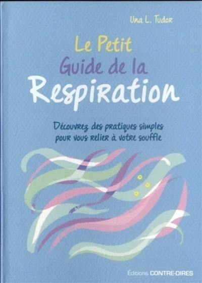 Le petit guide de la respiration : découvrez les pratiques simples pour vous relier à votre souffle