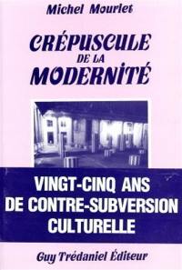 Crépuscule de la modernité : vingt-cinq ans de contre-subversion culturelle