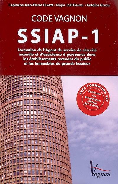 Code Vagnon SSIAP-1 : formation de l'agent de service de sécurité incendie et d'assistance à personnes dans les établissements recevant du public et les immeubles de grande hauteur : avec formation SST, conforme aux programmes officiels SST & AFPS