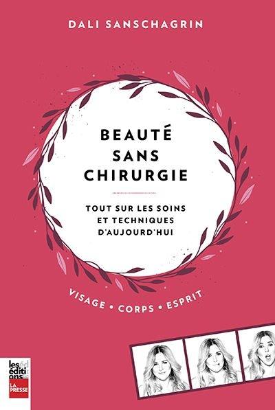 Beauté sans chirurgie : tout sur les soins et techniques d'aujourd'hui : visage, corps, esprit