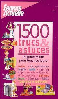 1.500 trucs et astuces : le guide malin pour tous les jours