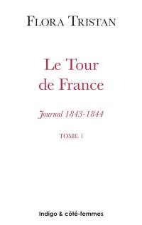 Le tour de France : journal, 1843-1844 : état actuel de la classe ouvrière sous l'aspect moral, intellectuel et matériel. Vol. 1