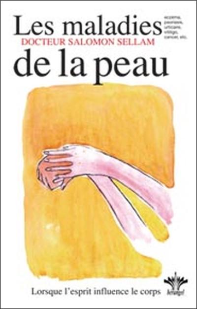 Lorsque l'esprit influence le corps. Vol. 6. Psychosomatique clinique des maladies de la peau : eczéma, urticaire, psoriasis, vitiligo, verrues, cancers et autres