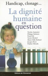 La dignité humaine en question : handicap, clonage...