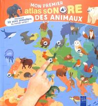 Mon premier atlas sonore des animaux : découvre 50 sons animaliers du monde entier !