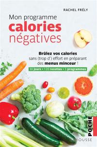 Mon programme calories négatives : brûlez vos calories sans (trop d') effort en préparant des menus minceur ! : 30 jours, 120 recettes, 3 programmes