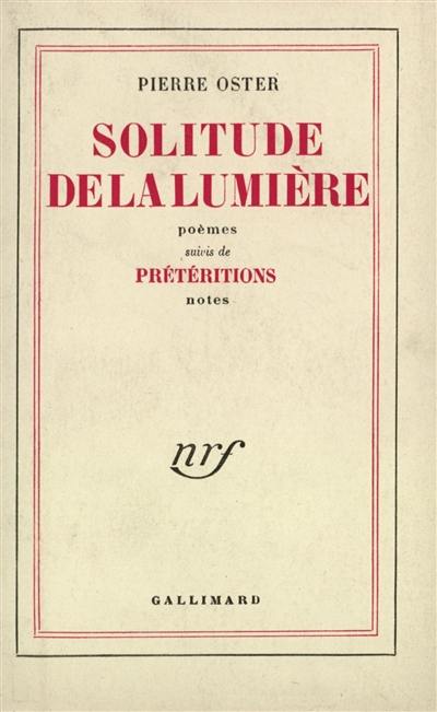 Solitude de la lumière : poèmes. Prétéritions : notes