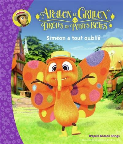 Apollon le grillon et les drôles de petites bêtes. Siméon a tout oublié