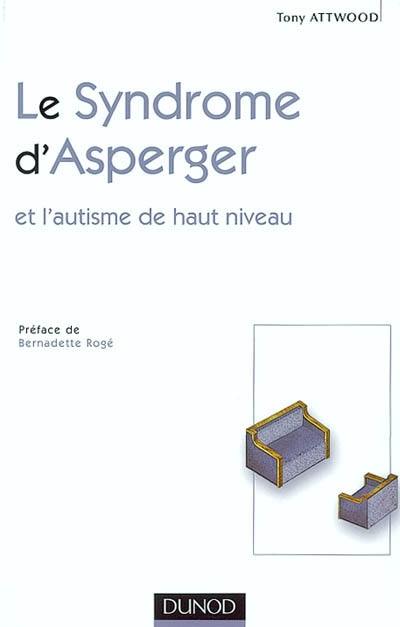 Le syndrome d'Asperger : et l'autisme de haut niveau